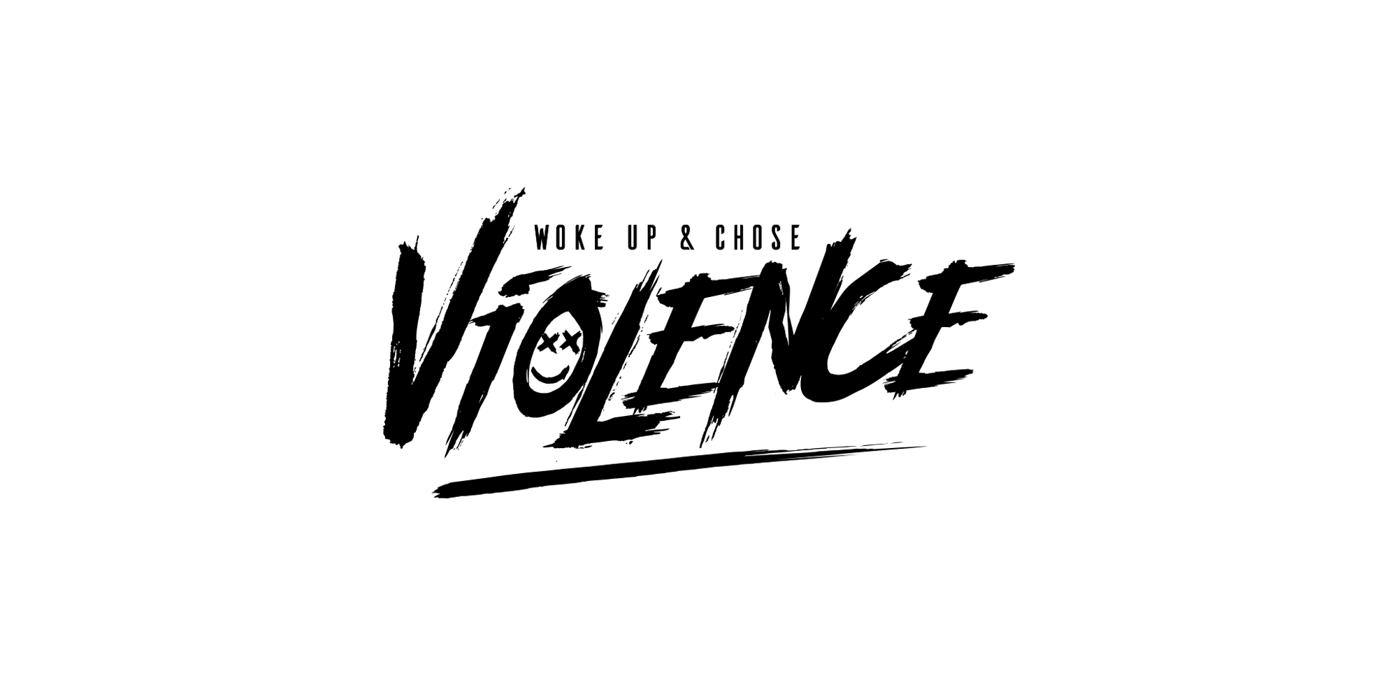 WOKE UP AND CHOSE VIOLENCE